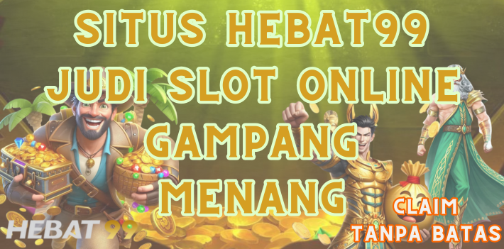 Situs Hebat99 Judi Slot Online Gampang Menang