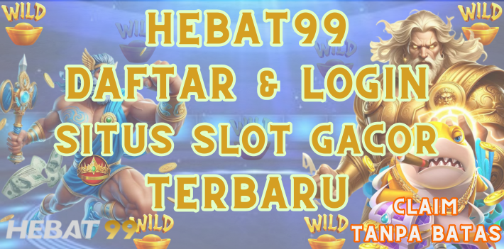 Hebat99 | Daftar & Login Situs Slot Gacor Terbaru