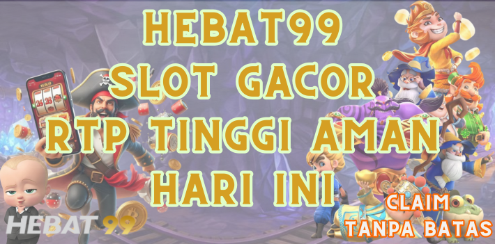 Hebat99 : Slot Gacor Hari Ini RTP Tinggi Aman