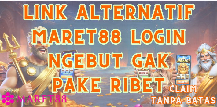 Link Alternatif Maret88 Login Ngebut Gak Pake Ribet
