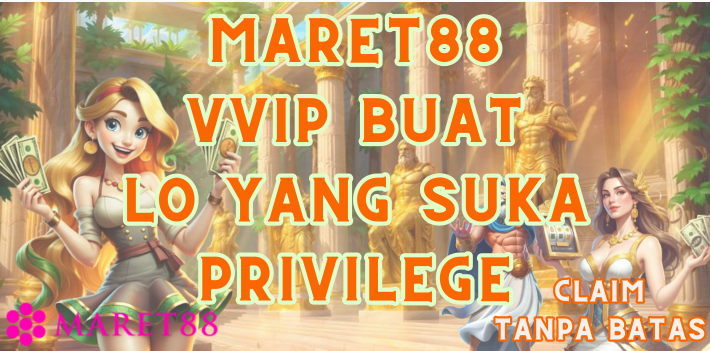 Maret88 VVIP Buat Lo yang Suka Privilege