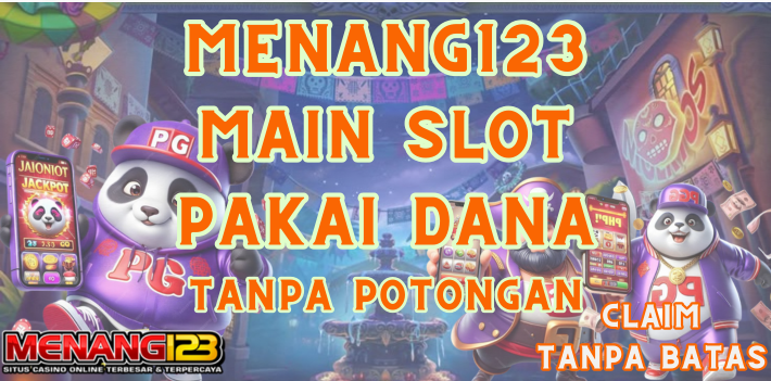 Main Slot MENANG123 Pakai Dana Tanpa Potongan