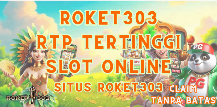 ROKET303 RTP Tertinggi Slot Online di Situs Roket303